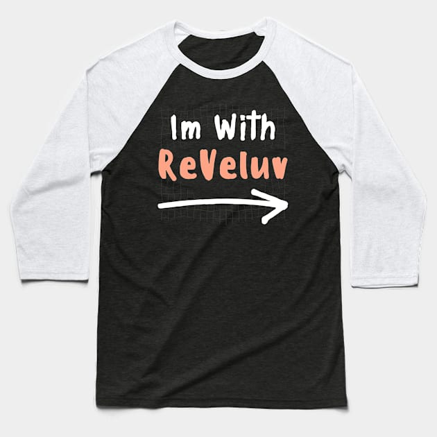 Im With REVELUV! Baseball T-Shirt by wennstore